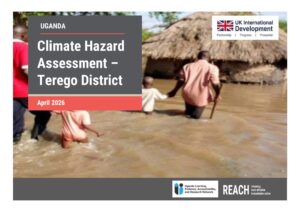 REACH Uganda - Report - Climate Hazard Assessment - Terego District - April 2026