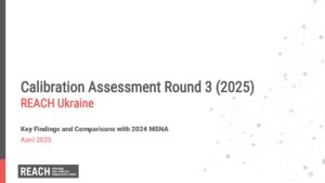 REACH Ukraine Calibration Round 3 – Key Findings Presentation– April 2025
