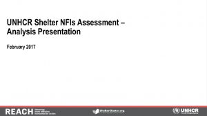 SYR_Presentation_UNHCR Shelter and NFI Assessment_Final analysis presentation_February 2017