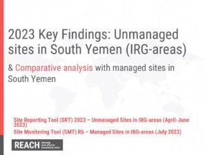 REACH Yemen – CCCM Site Reporting Tool (SRT) 2023 Key Findings Presentation - Unmanaged Sites in South Yemen (IRG-Areas)