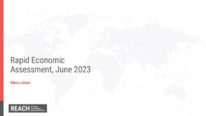 REACH Ukraine Rapid Economic Assessment in Odeska, Presentation of Findings (01-17 June 2023)