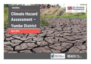 REACH Uganda - Report - Climate Hazard Assessment - Yumbe District - April 2026