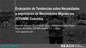 Evaluación de Tendencias sobre Necesidades e Intenciones de Movimientos Migratorios (ETNIMM) Colombia - Reunión mensual Coordinación Grupo Interagencial sobre Flujos Migratorios Mixtos (GIFMM) Bogotá D.C y Región - 15 de septiembre 2021