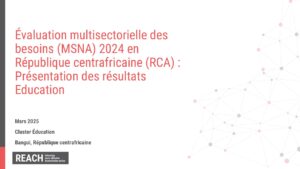 REACH_RCA_MSNA_Présentation des résultats Education_Mars_2025