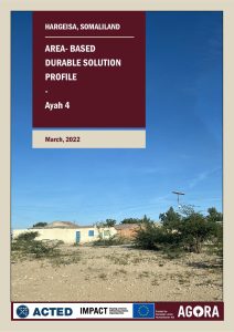 AGORA Somaliland – ABA DURABLE SOLUTIONS PROFILE HARGEISA Ayah 4 Settlement (March 2022)