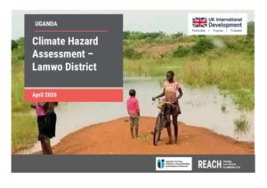 REACH Uganda - Report - Climate Hazard Assessment - Lamwo District - April 2026