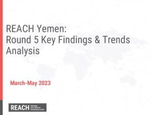REACH Yemen – CCCM Site Monitoring Tool (SMT) – Presentation – Round 5 & Trends Analysis (March-May 2023)