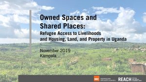 Refugee Access to Livelihoods and Housing, Land, and Property in Uganda_Roundtable Discussion Findings Presentation November 2019