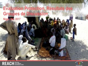 NER_Presentation_Evaluation Baseline Protection des Populations Déplacées dans la Région de Diffa, Résultats des Groupes de Discussion_Mai 2017